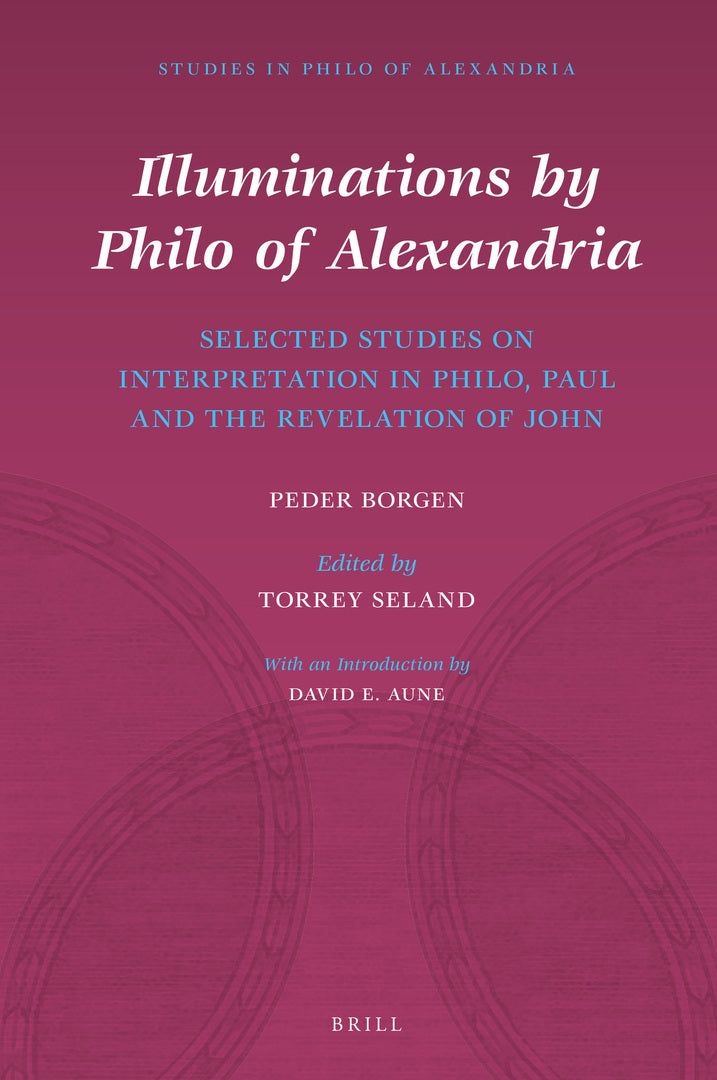Cover image for Illuminations by Philo of Alexandria: Selected Studies on Interpretation in Philo, Paul and the Revelation of John ISBN 9789004452763