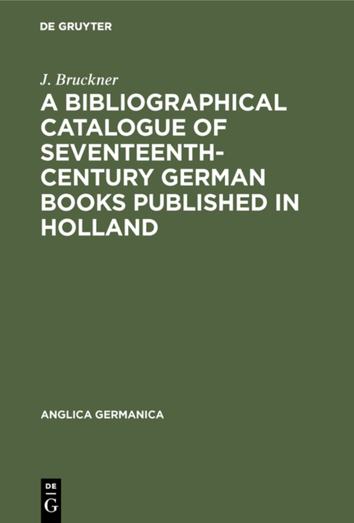 A Bibliographical Catalogue of Seventeenth-Century German Books Published in Holland
