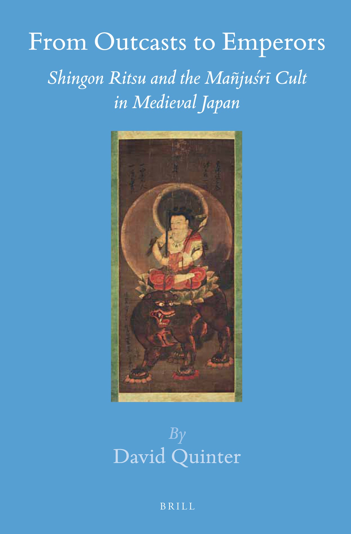 From Outcasts to Emperors: Shingon Ritsu and the Mañjuśrī Cult in Medieval Japan