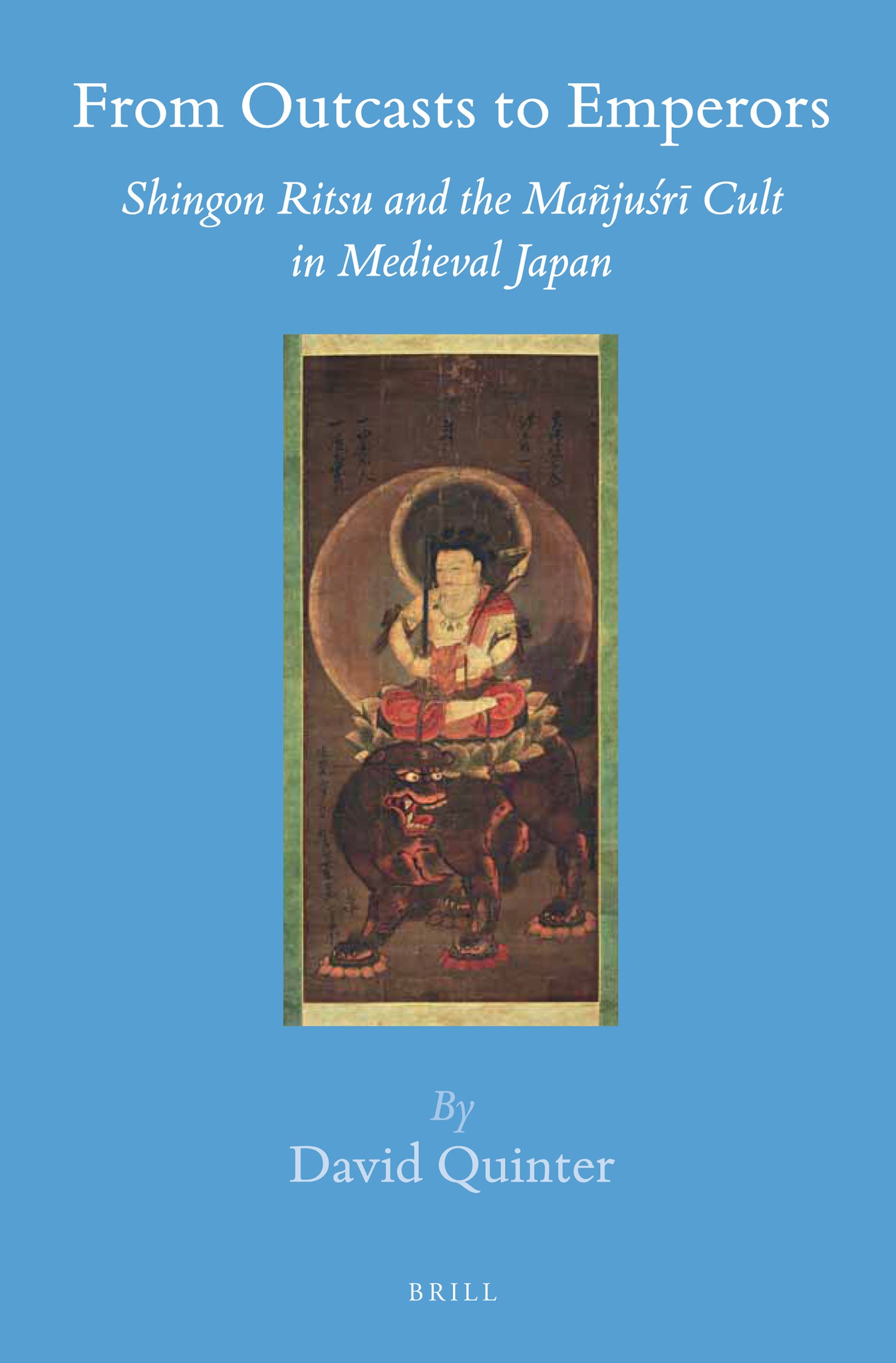 From Outcasts to Emperors: Shingon Ritsu and the Mañjuśrī Cult in Medieval Japan