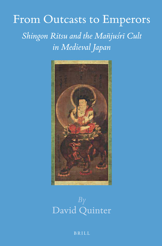 From Outcasts to Emperors: Shingon Ritsu and the Mañjuśrī Cult in Medieval Japan
