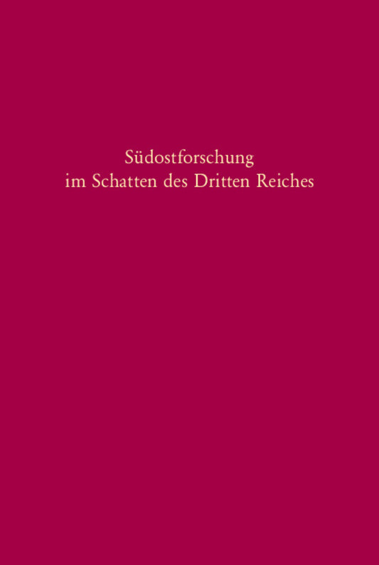 Südostforschung im Schatten des Dritten Reiches