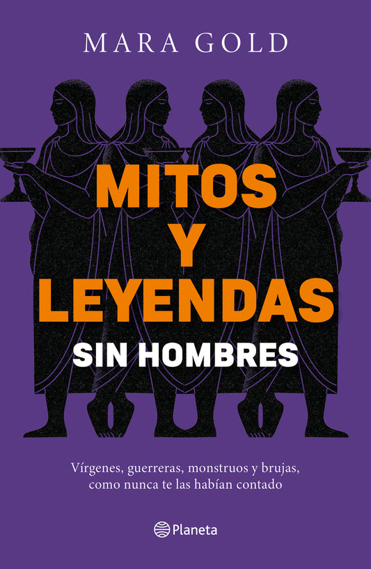 Mitos y leyendas sin hombres: Vírgenes, guerreras, monstruos y brujas, como nunca te las habían contrado / Ancient Myths and Legends Without Men