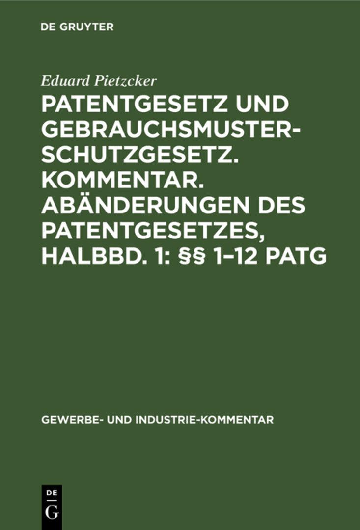 Cover image for Patentgesetz und Gebrauchsmusterschutzgesetz. Kommentar. Abänderungen des Patentgesetzes, Halbbd. 1: §§ 1–12 PatG ISBN 9783111041421