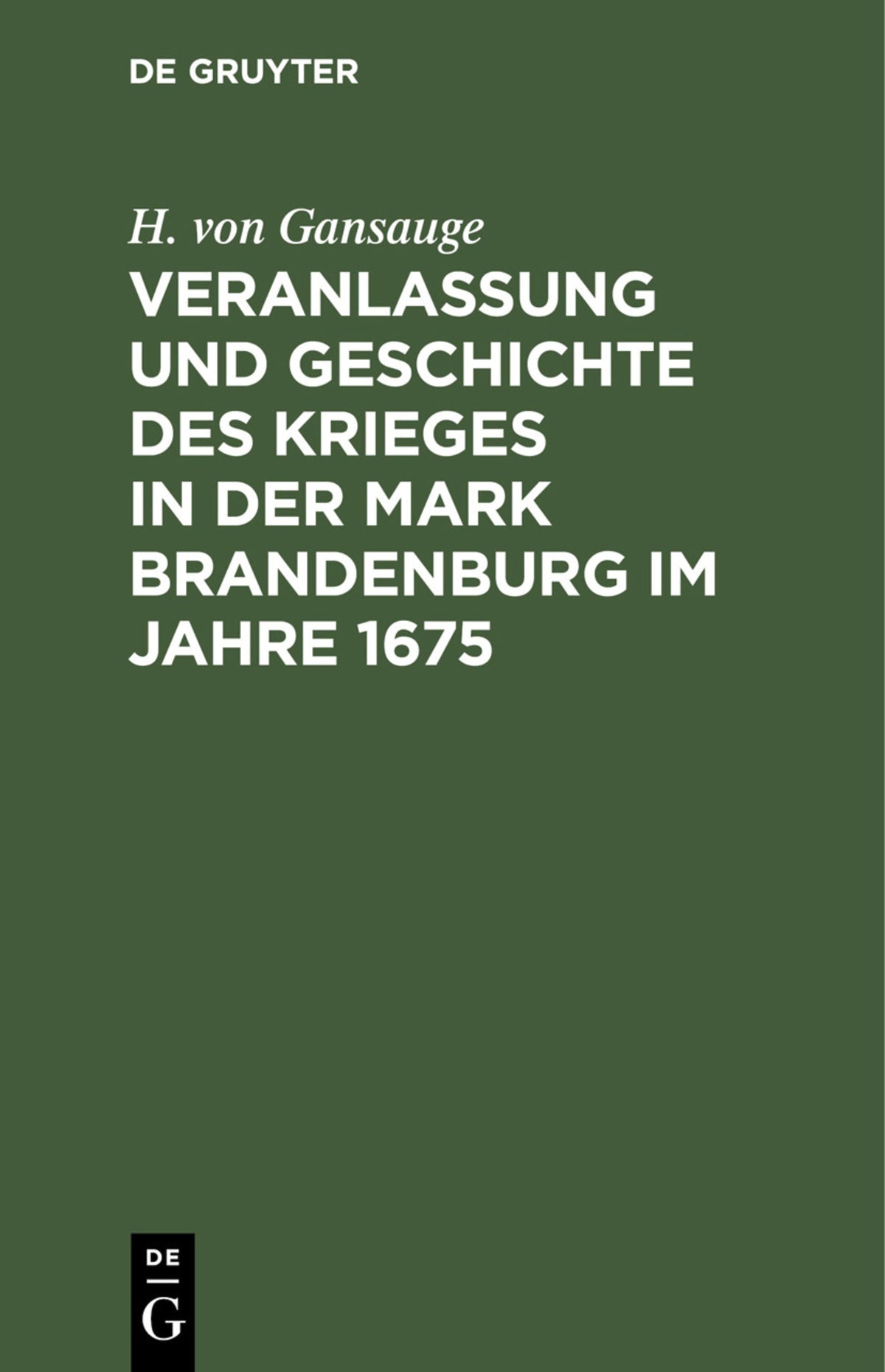 Veranlassung und Geschichte des Krieges in der Mark Brandenburg im Jahre 1675