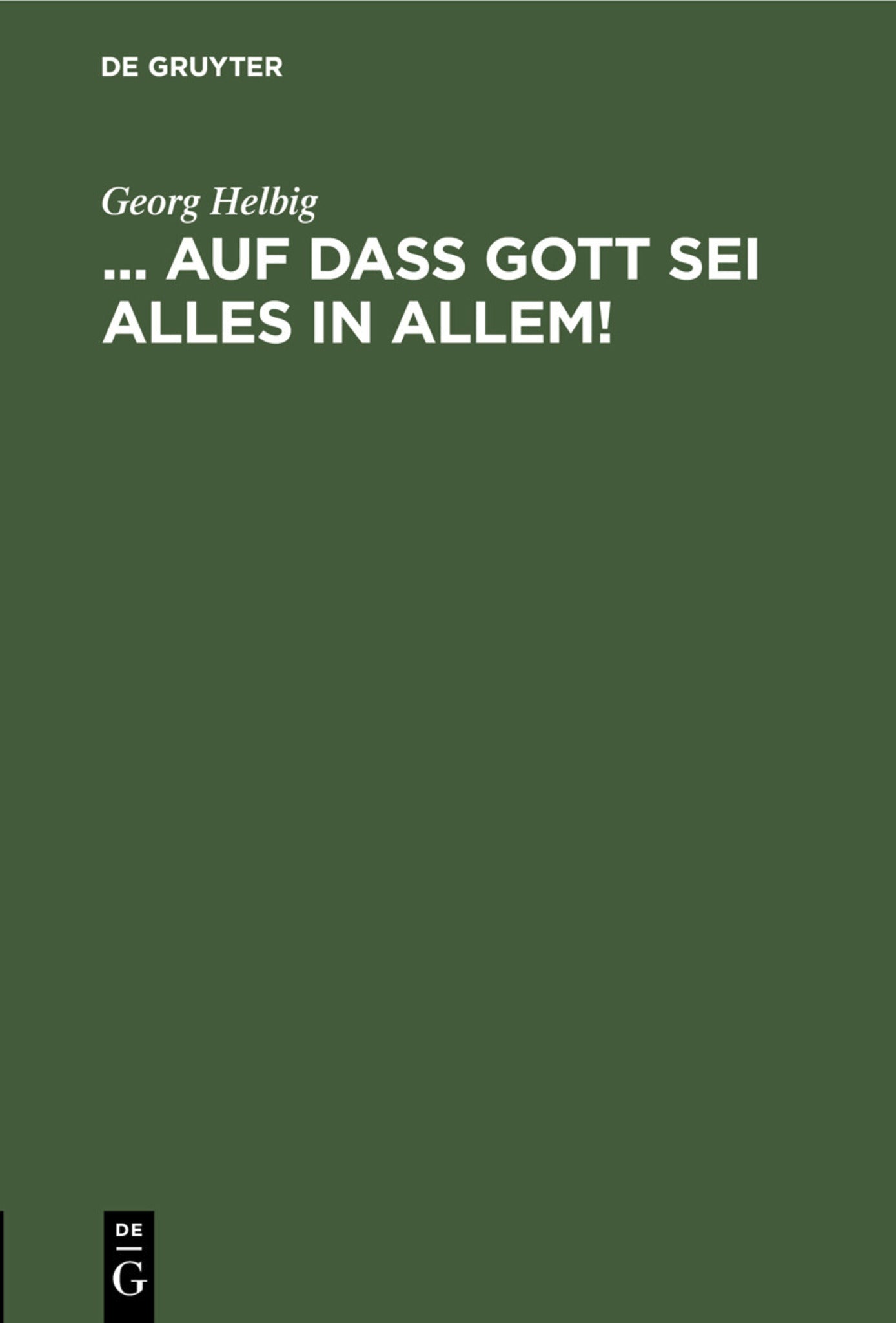 ... auf daß Gott sei Alles in Allem!