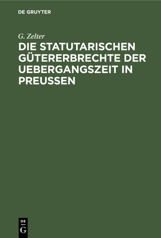 Die Statutarischen Gütererbrechte der Uebergangszeit in Preußen