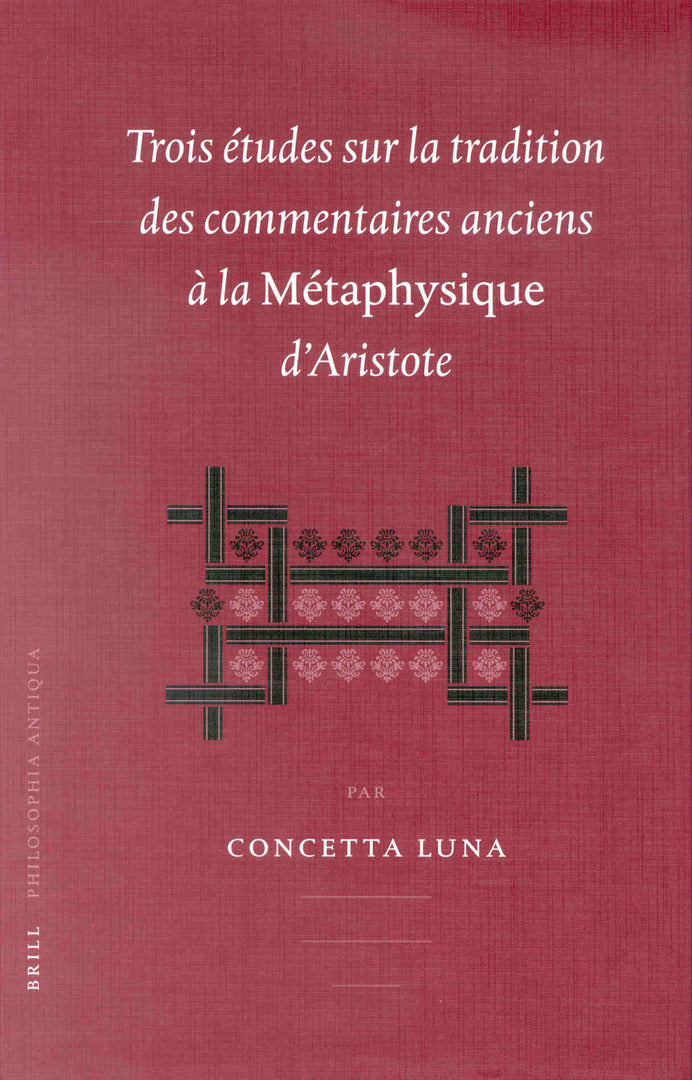 Trois études sur la tradition des commentaires anciens à la Métaphysique d'Aristotle