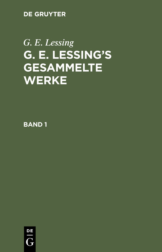 G. E. Lessing: G. E. Lessing’s gesammelte Werke. Band 1