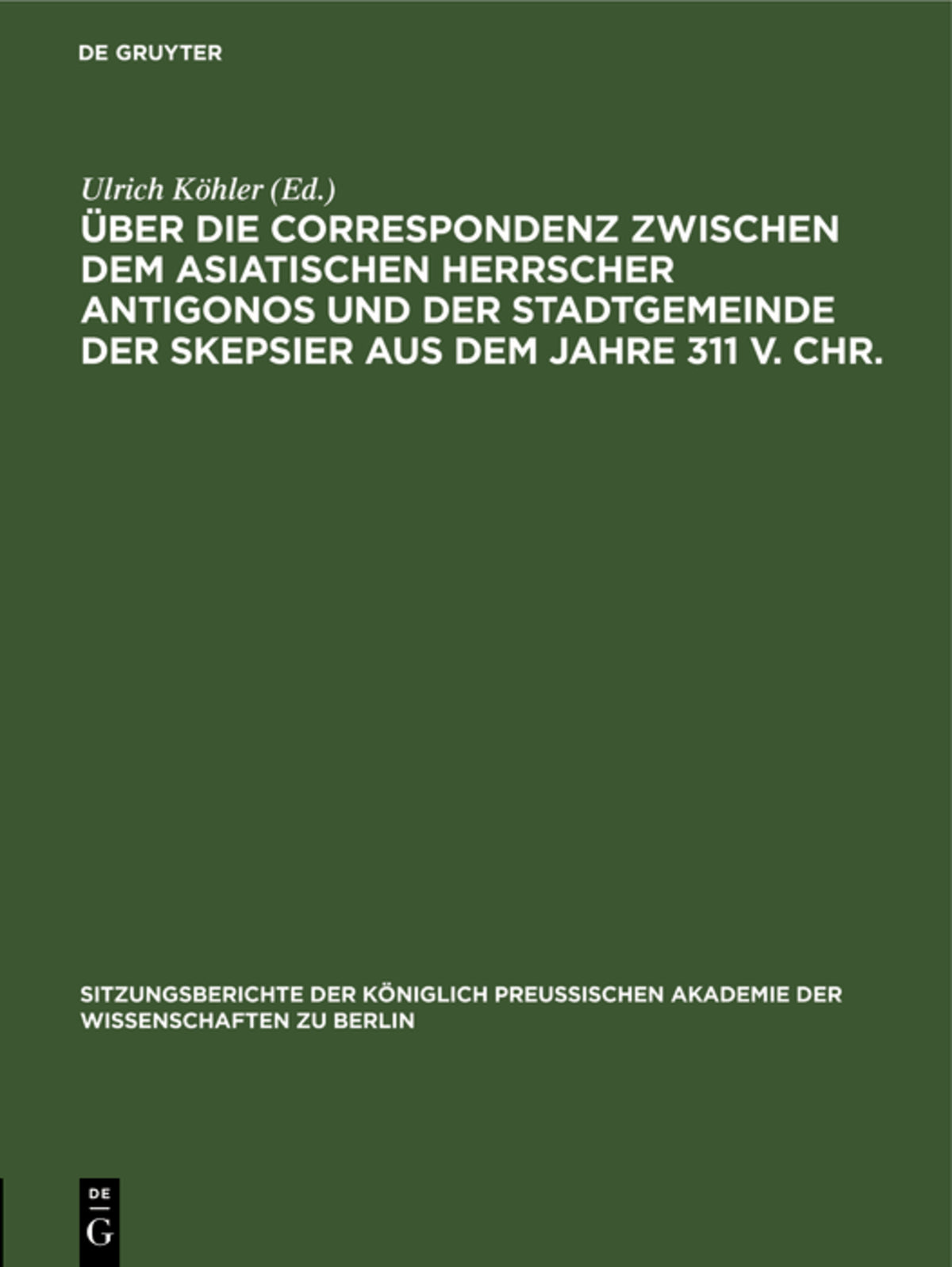 Über die Correspondenz zwischen dem asiatischen Herrscher Antigonos und der Stadtgemeinde der Skepsier aus dem Jahre 311 v. Chr.