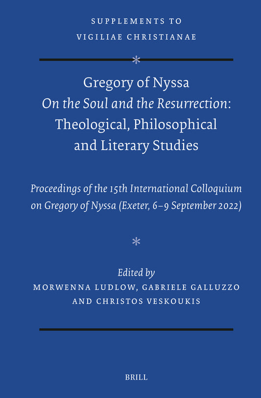 Gregory of Nyssa On the Soul and the Resurrection. Theological, Philosophical and Literary studies