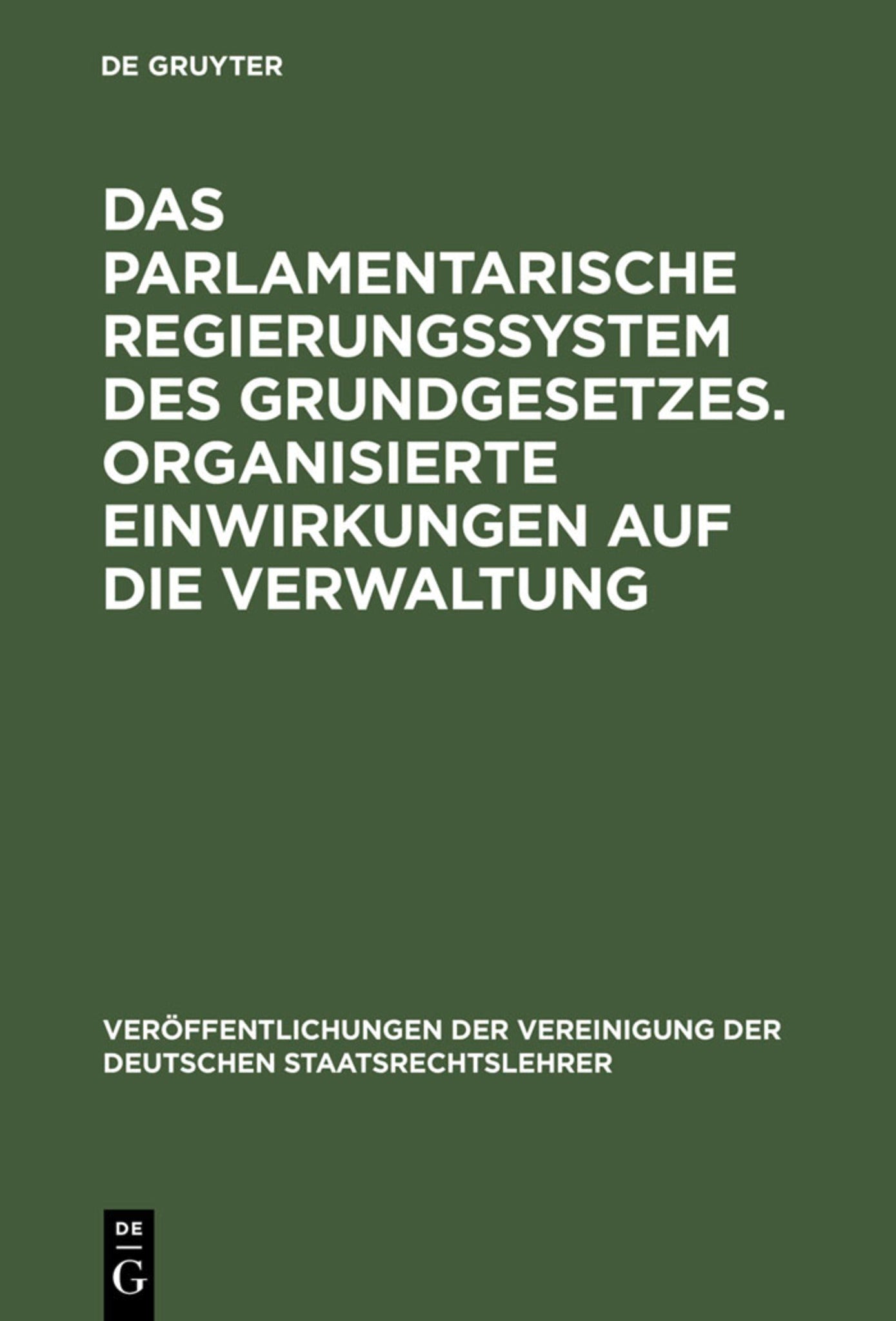 Das parlamentarische Regierungssystem des Grundgesetzes. Organisierte Einwirkungen auf die Verwaltung