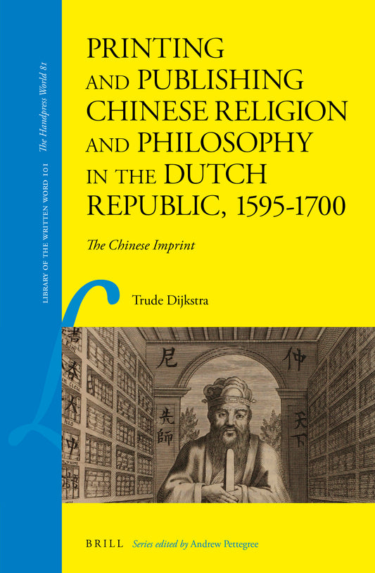 Printing and Publishing Chinese Religion and Philosophy in the Dutch Republic, 1595–1700