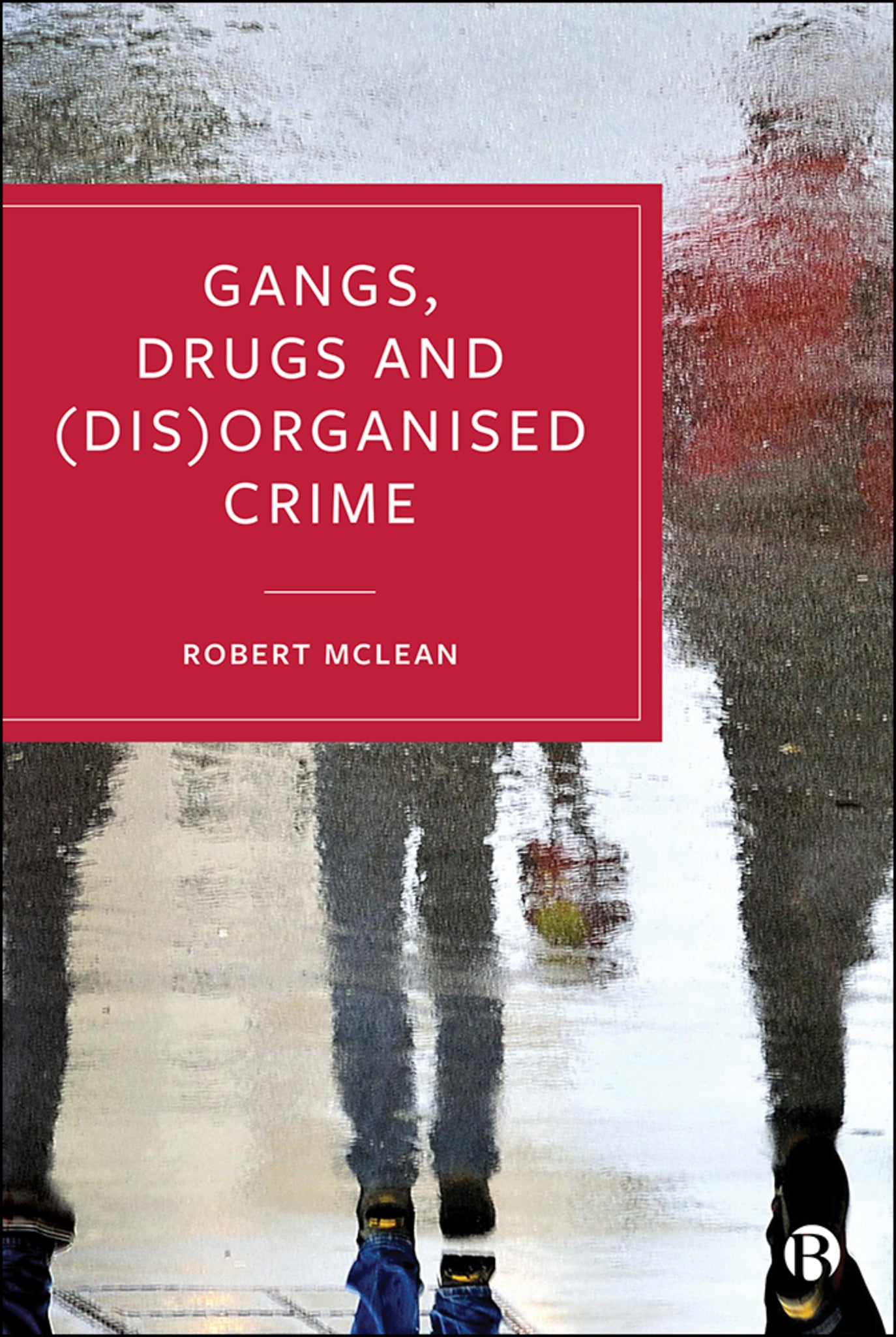 Cover image for Gangs, Drugs and (Dis)Organised Crime ISBN 9781529203028