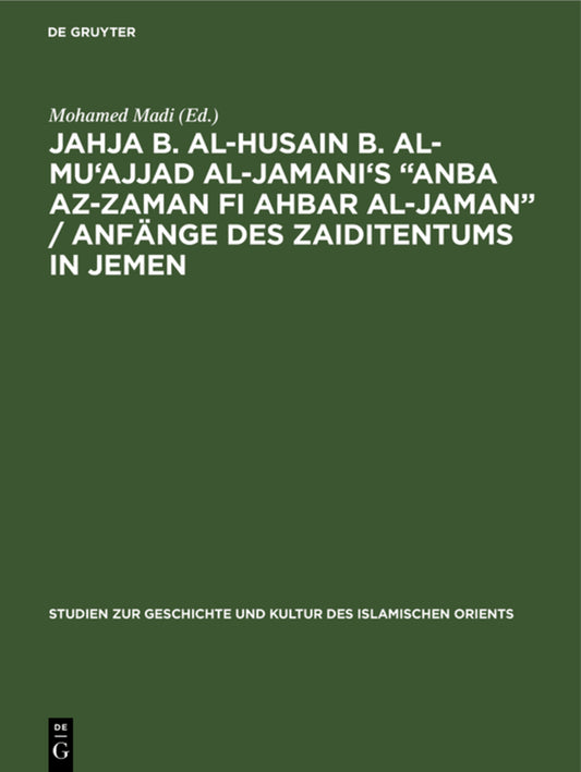 Jahja b. al-Husain b. al-Mu'ajjad al-Jamani's “Anba az-Zaman fi Ahbar al-Jaman” / Anfänge des Zaiditentums in Jemen
