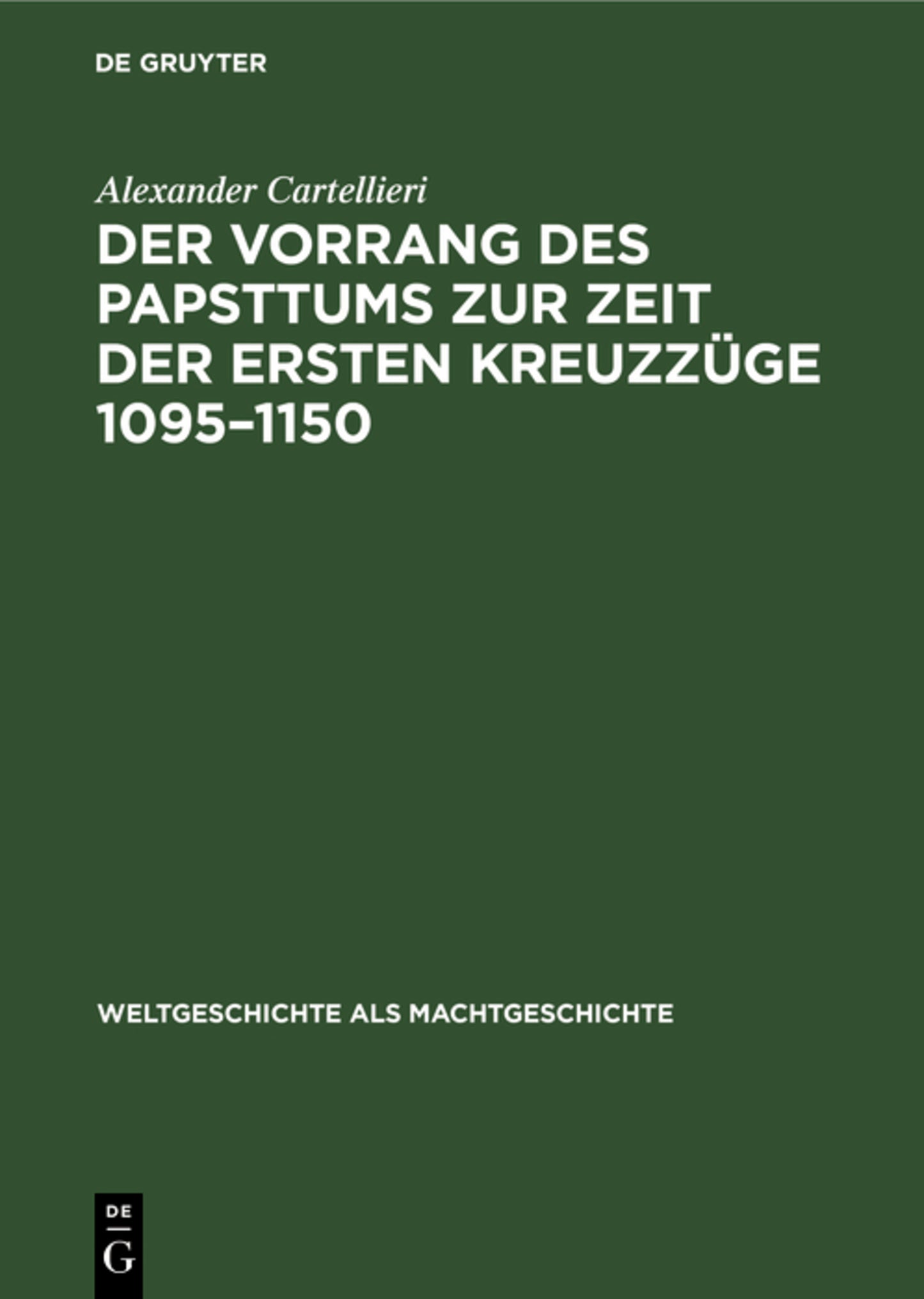 Der Vorrang des Papsttums zur Zeit der ersten Kreuzzüge 1095–1150