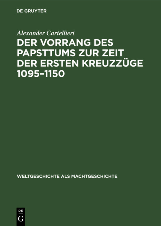 Der Vorrang des Papsttums zur Zeit der ersten Kreuzzüge 1095–1150