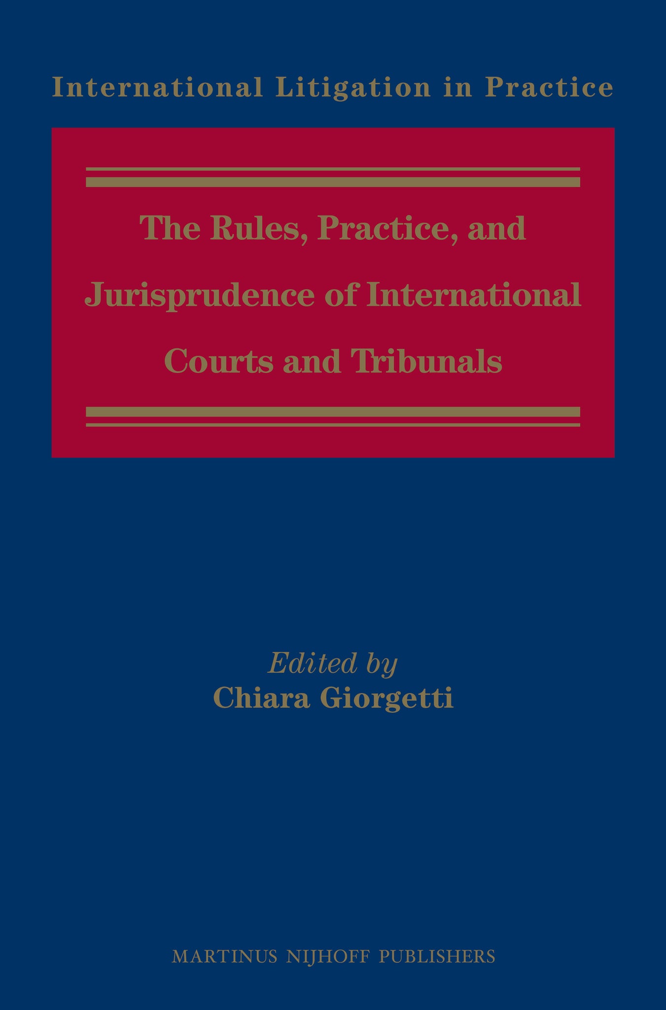 The Rules, Practice, and Jurisprudence of International Courts and Tribunals