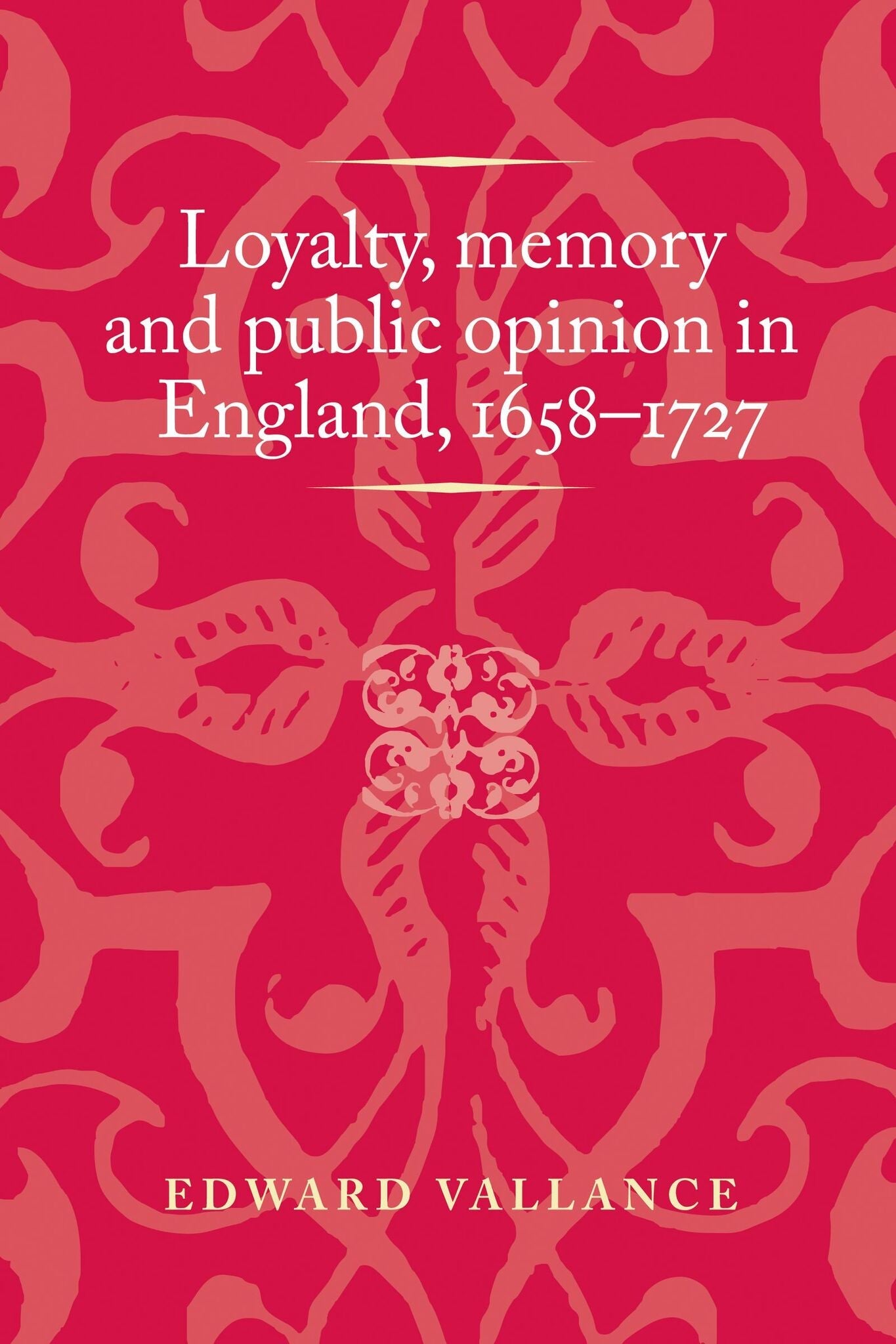 Cover image for Loyalty, memory and public opinion in England, 1658–1727 ISBN 9781526160232