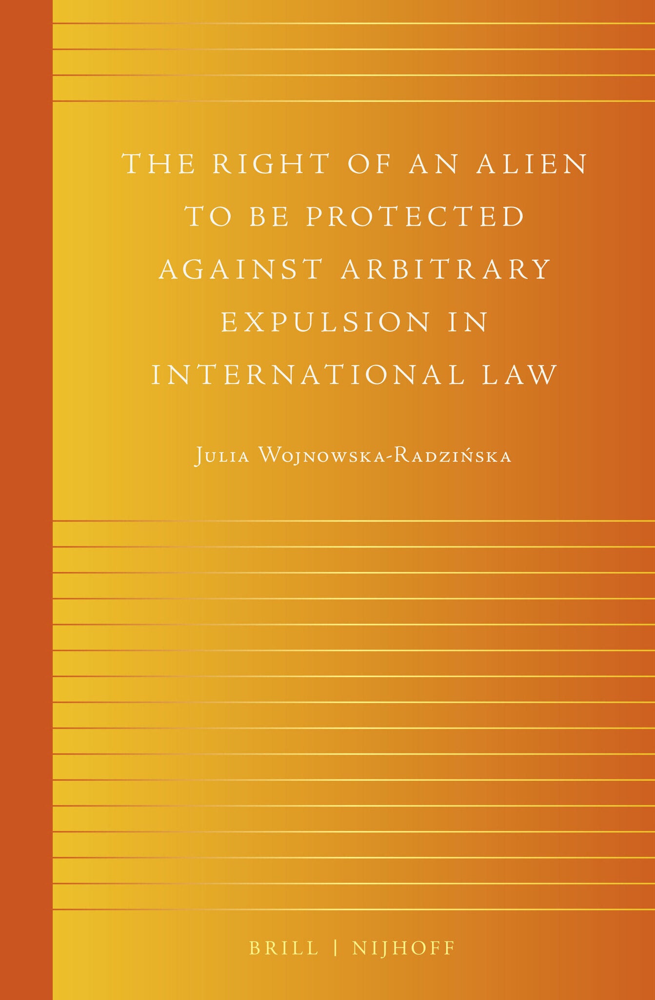 The Right of an Alien to be Protected against Arbitrary Expulsion in International Law