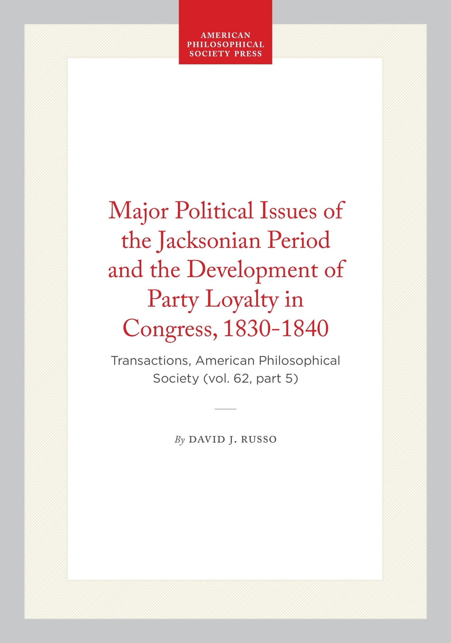 Major Political Issues of the Jacksonian Period and the Development of Party Loyalty in Congress, 1830-1840