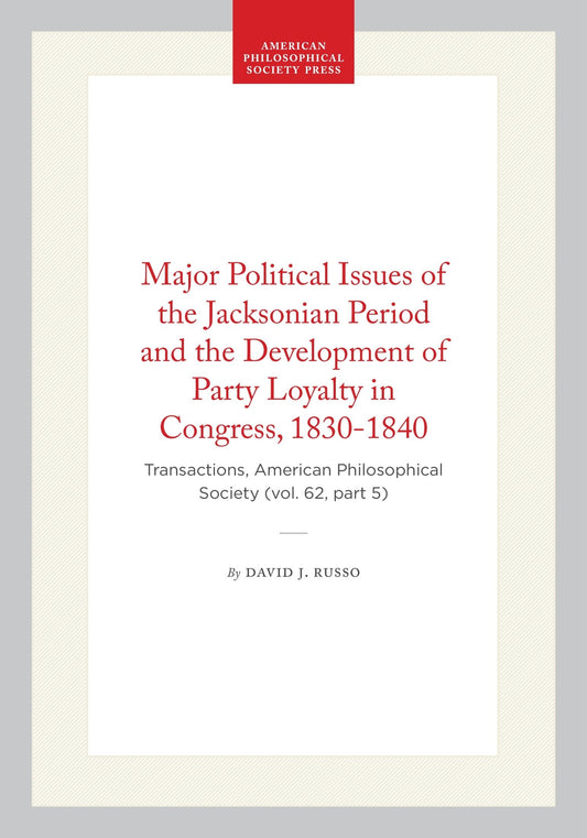 Major Political Issues of the Jacksonian Period and the Development of Party Loyalty in Congress, 1830-1840
