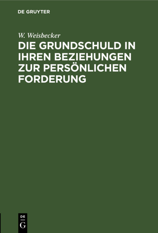 Die Grundschuld in ihren Beziehungen zur persönlichen Forderung