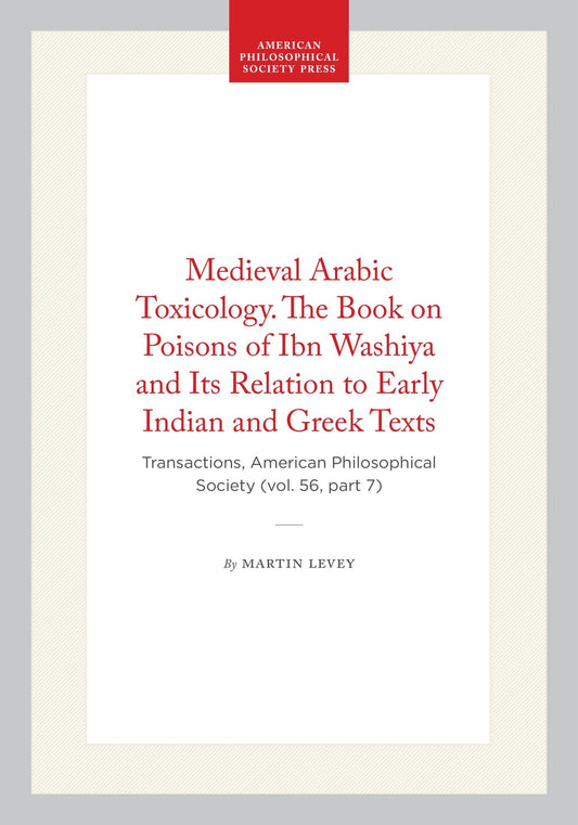 Medieval Arabic Toxicology. The Book on Poisons of Ibn Washiya and Its Relation to Early Indian and Greek Texts