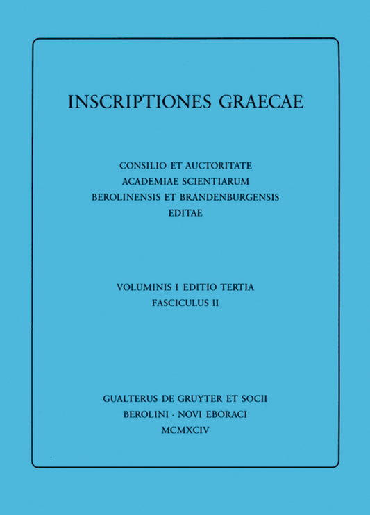 Dedicationes. Catalogi. Termini. Tituli Sepulcrales. Varia. Tituli Attici extra Atticam reperti. Addenda