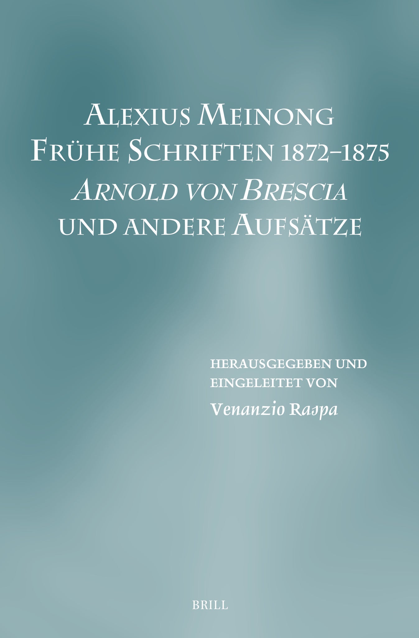 Alexius Meinong. Frühe Schriften 1872–1875