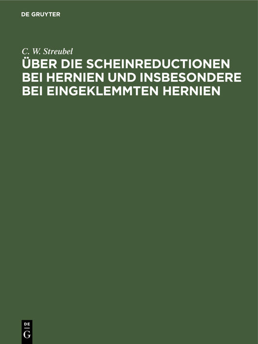 Über die Scheinreductionen bei Hernien und insbesondere bei Eingeklemmten Hernien
