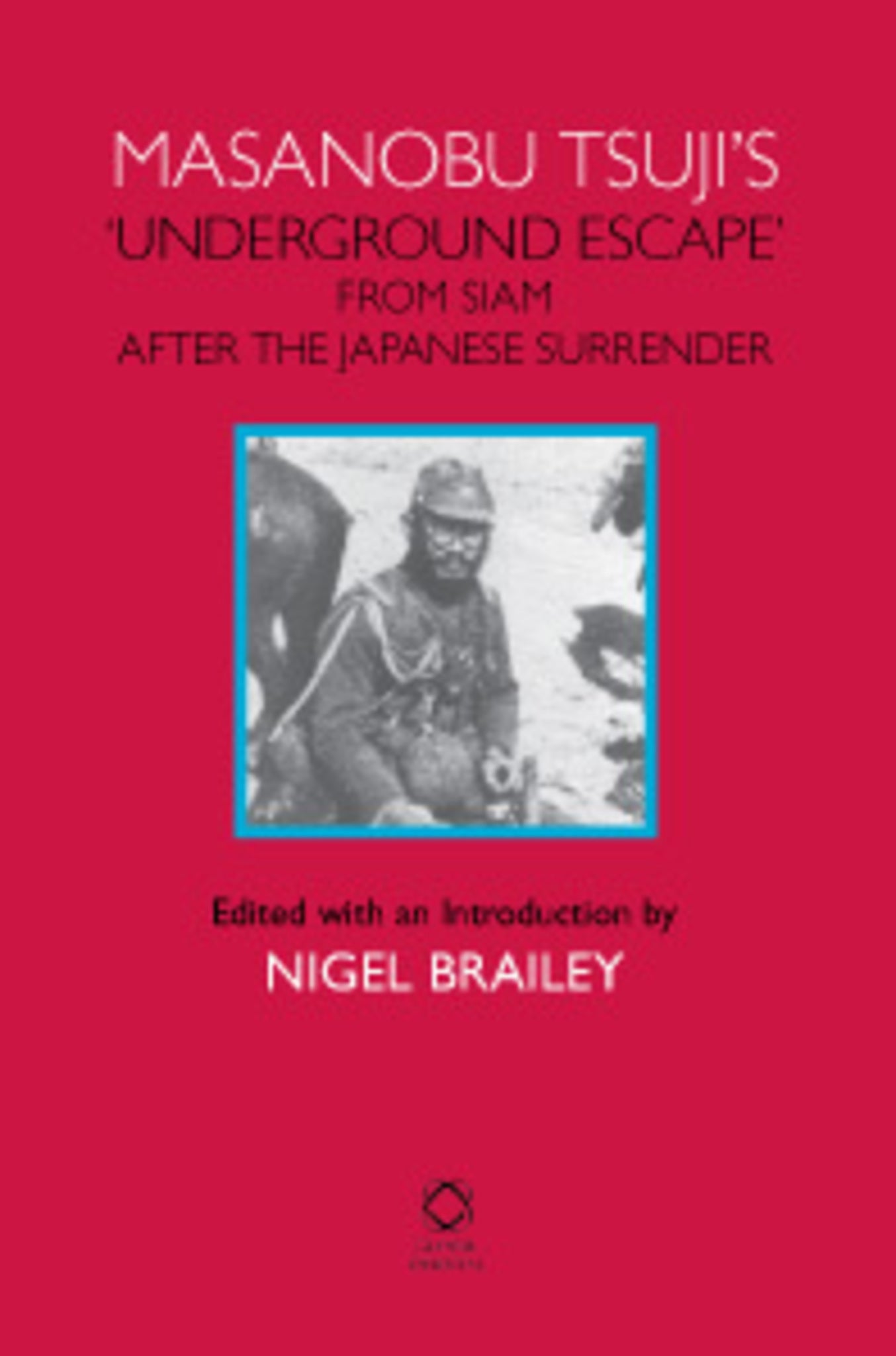 Masanobu Tsuji’s ‘Underground Escape’ from Siam after the Japanese Surrender