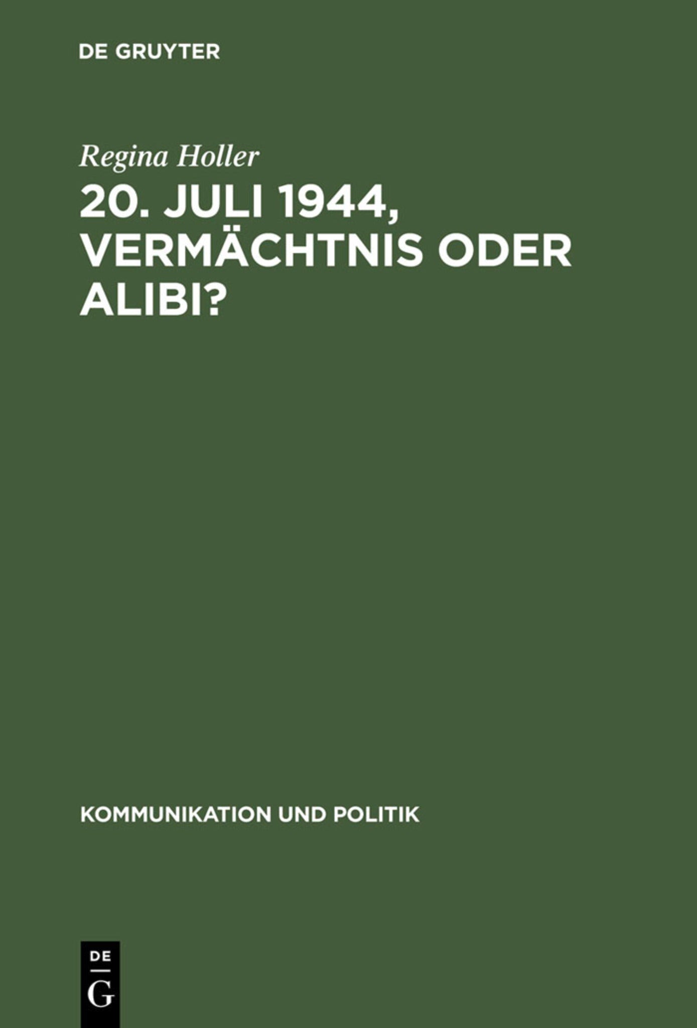 20. Juli 1944, Vermächtnis oder Alibi?
