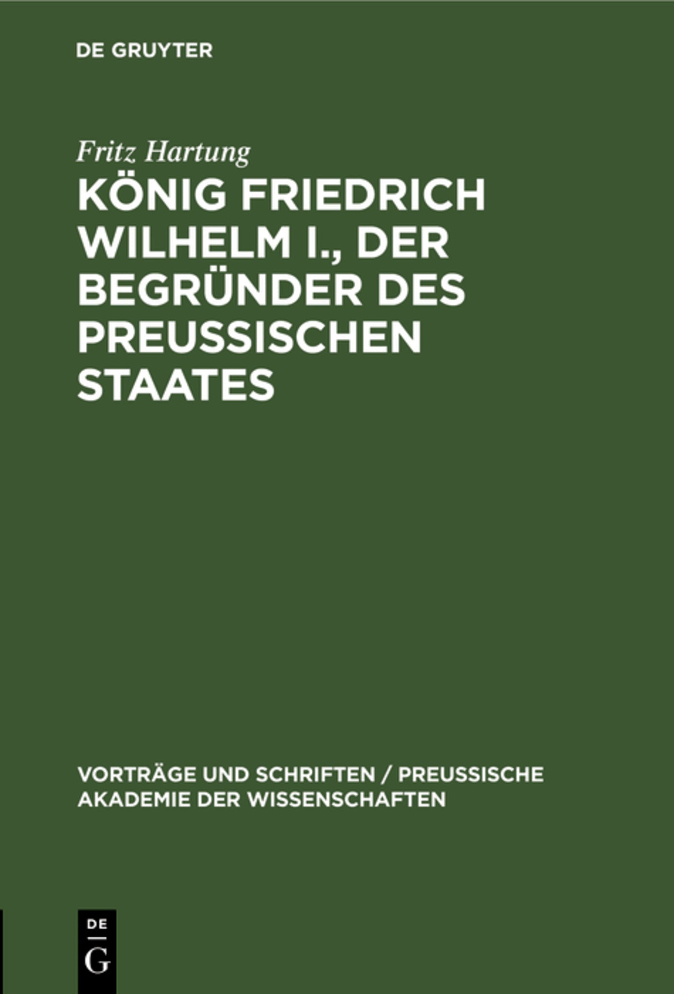 König Friedrich Wilhelm I., der Begründer des preussischen Staates