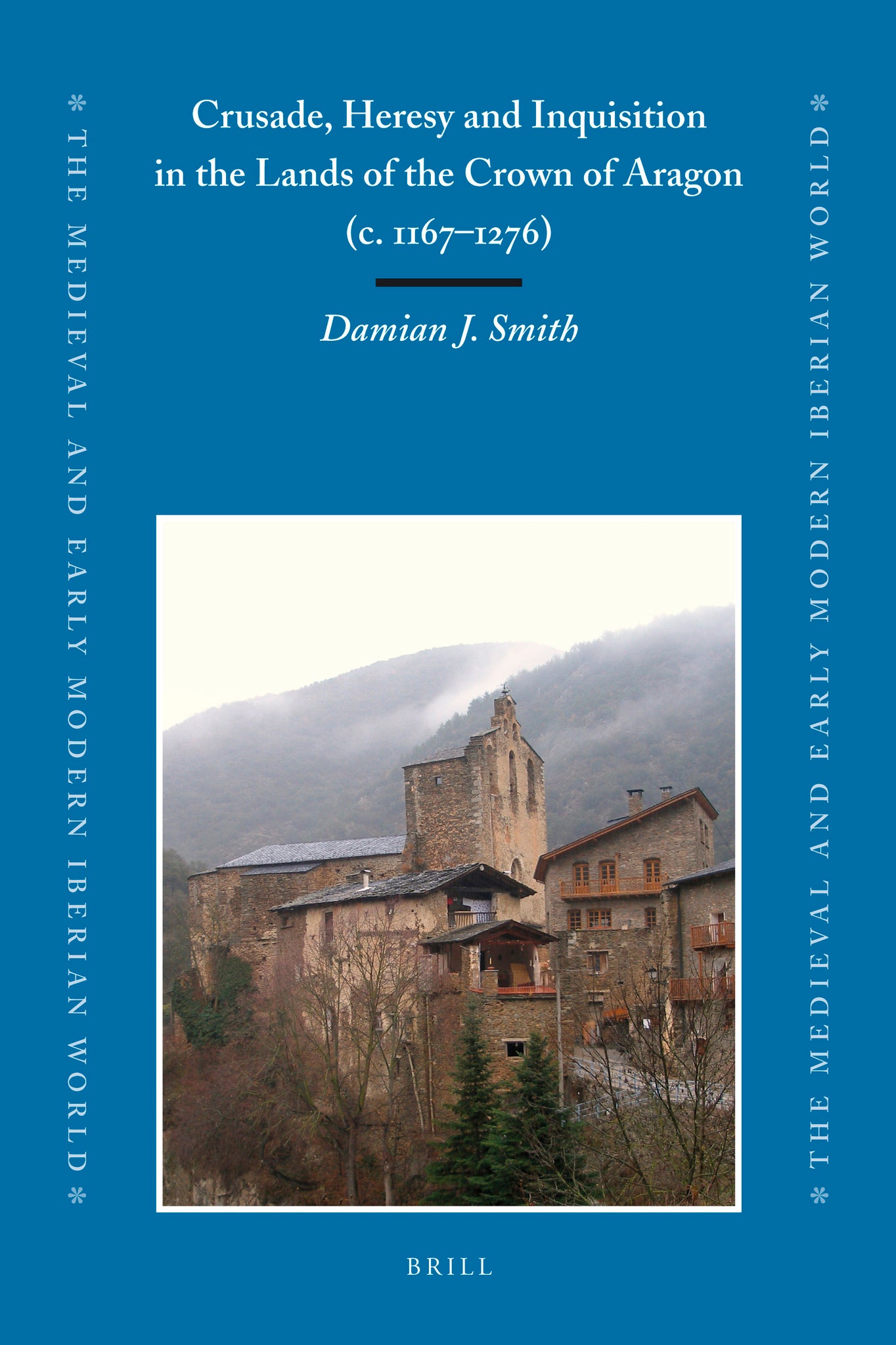 Crusade, Heresy and Inquisition in the Lands of the Crown of Aragon, c. 1167-1276