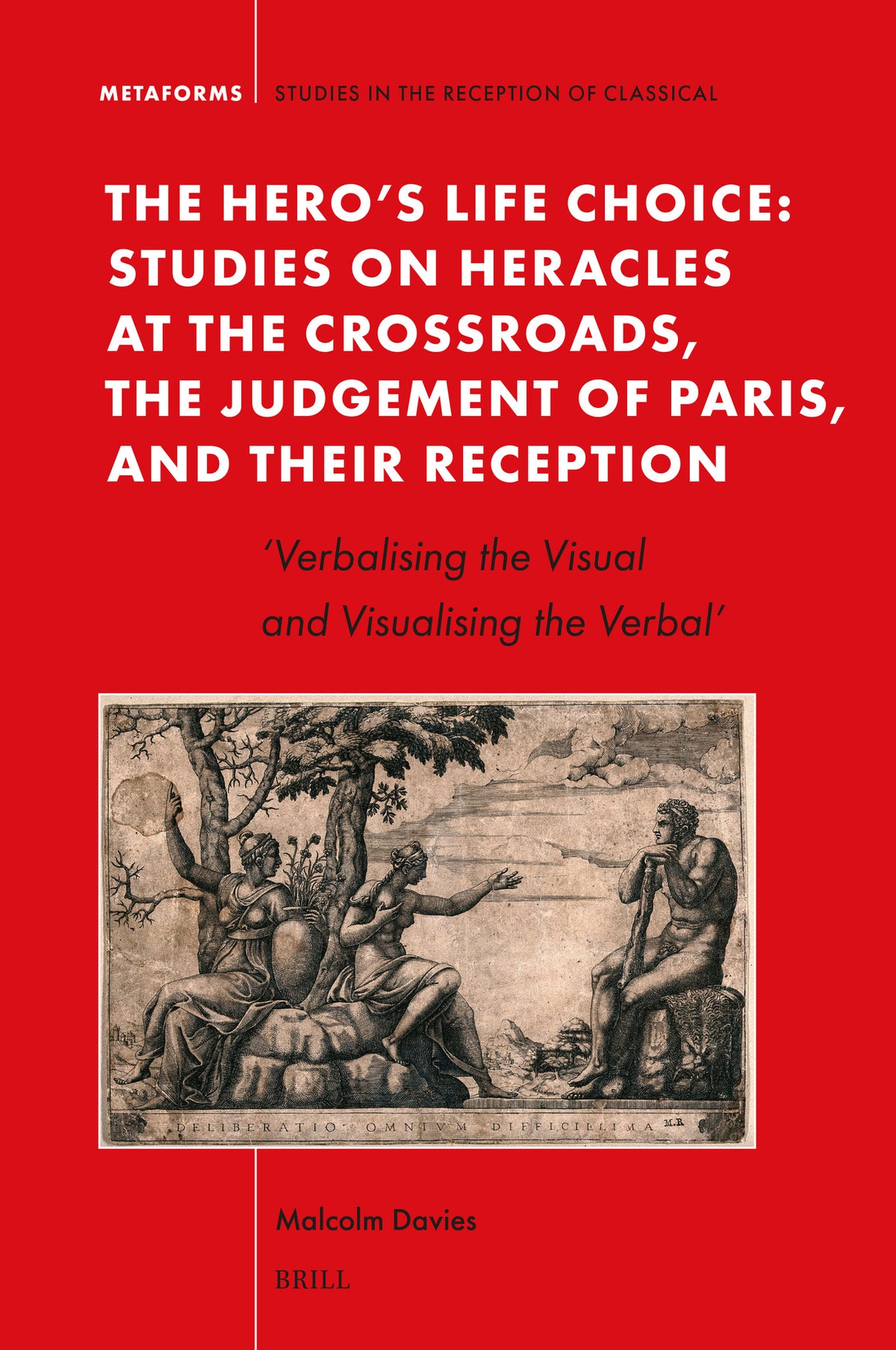 The Hero's Life Choice. Studies on Heracles at the Crossroads, the Judgement of Paris, and Their Reception