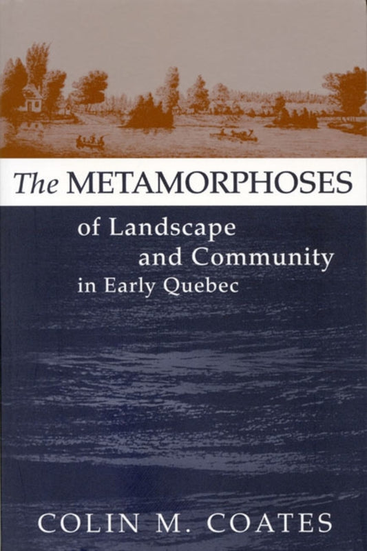 The Metamorphoses of Landscape and Community in Early Quebec