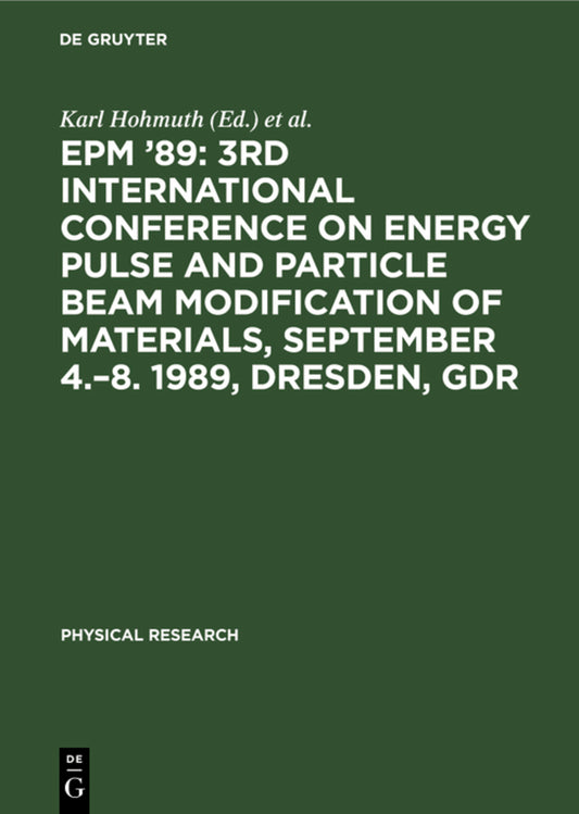EPM ’89: 3rd International Conference on Energy Pulse and Particle Beam Modification of Materials, September 4.–8. 1989, Dresden, GDR