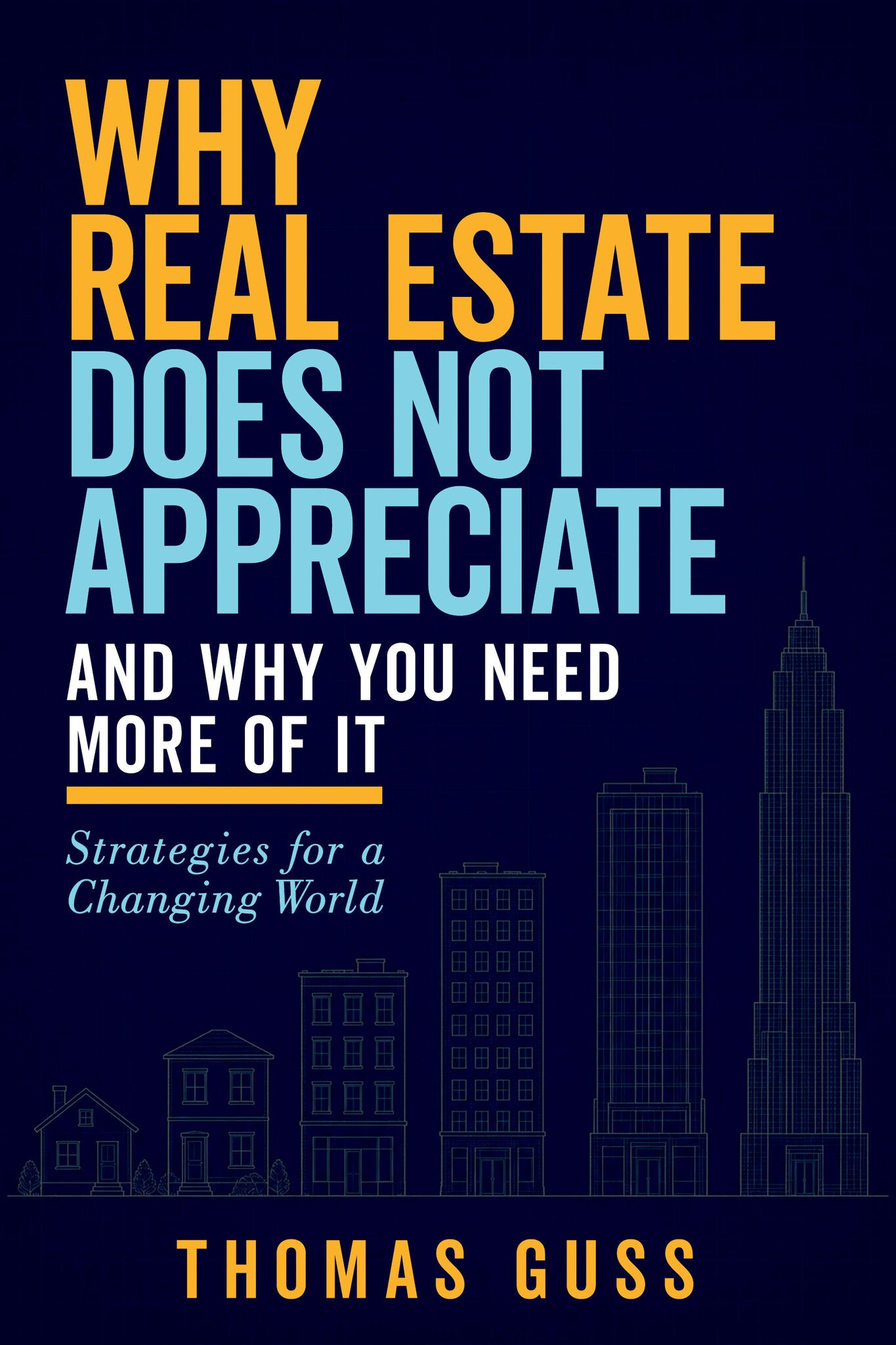 Why Real Estate Does Not Appreciate—and Why You Need More of It