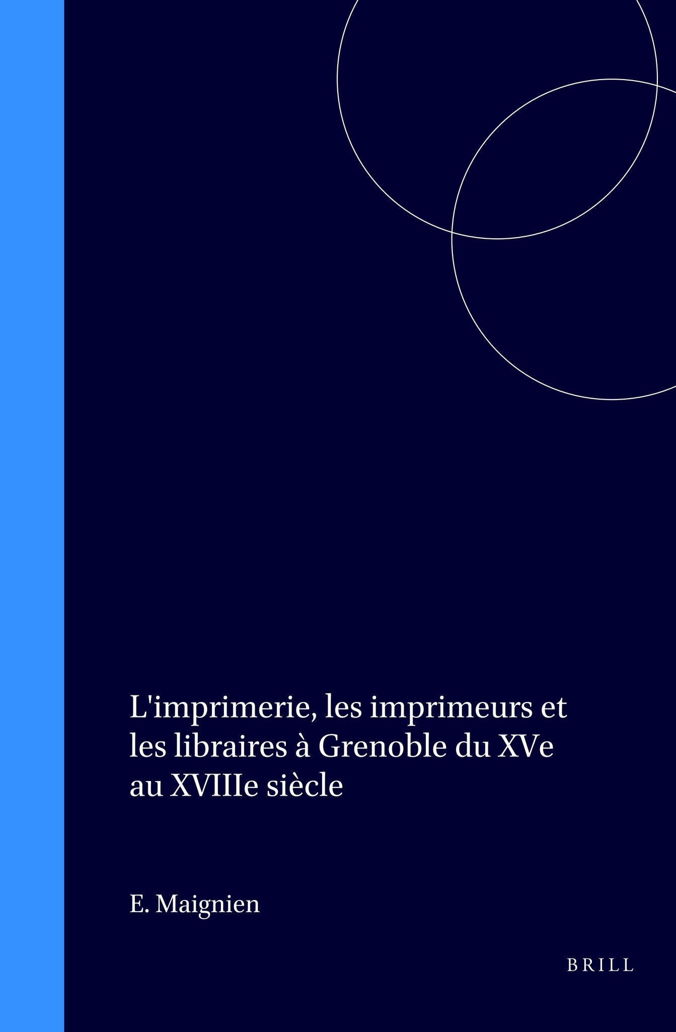 L'imprimerie, les imprimeurs et les libraires à Grenoble du XVe au XVIIIe siècle
