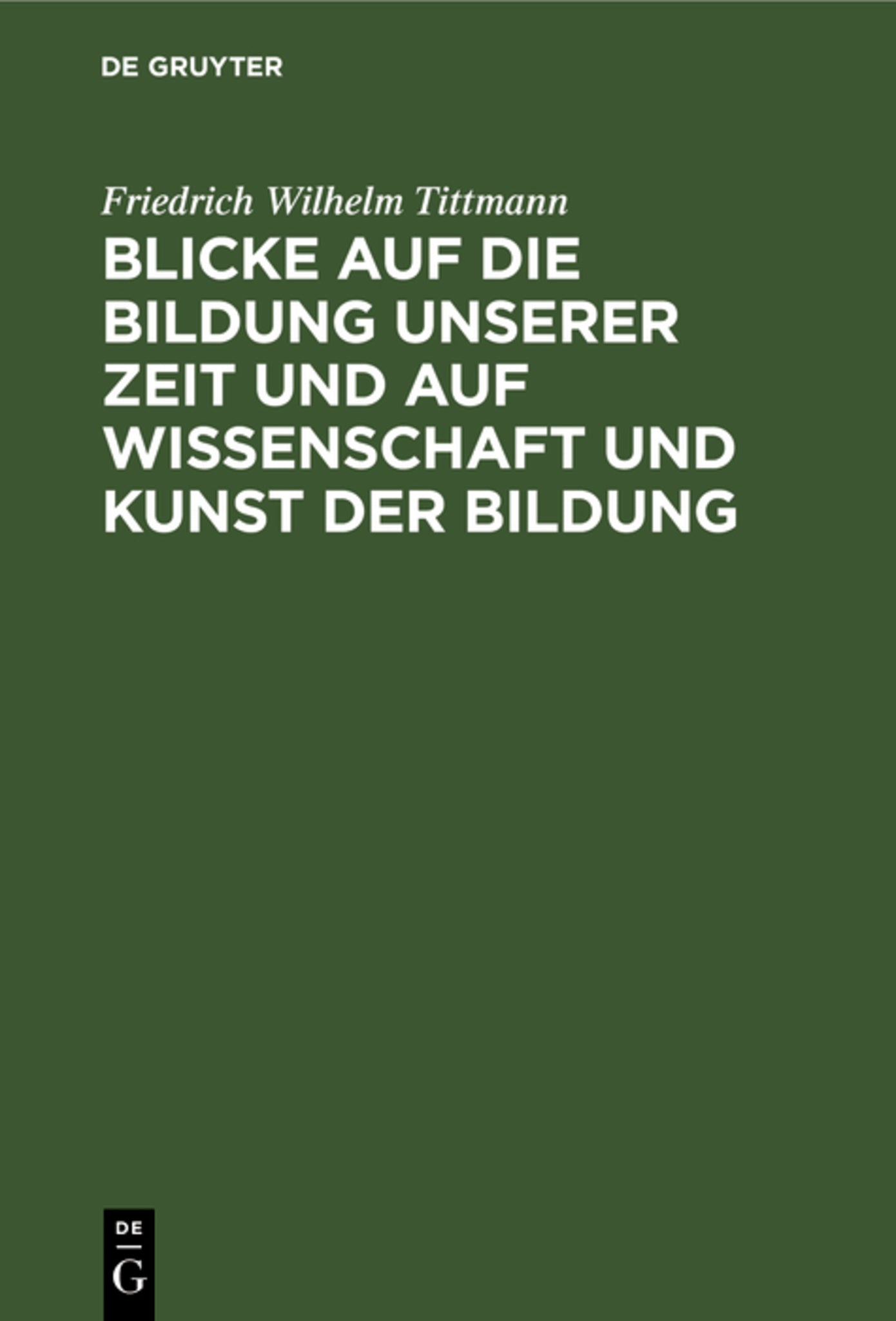 Blicke auf die Bildung unserer Zeit und auf Wissenschaft und Kunst der Bildung