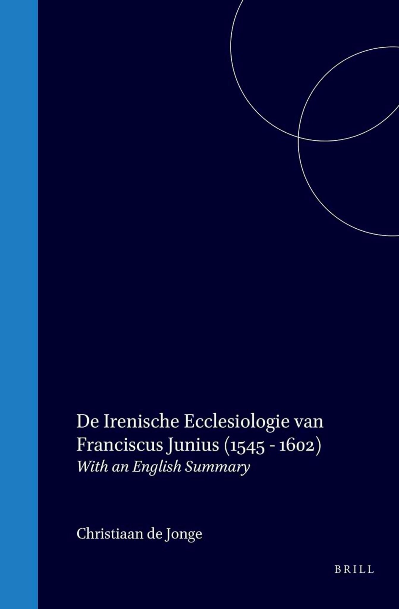 De irenische ecclesiologie van Franciscus Junius (1545-1602)