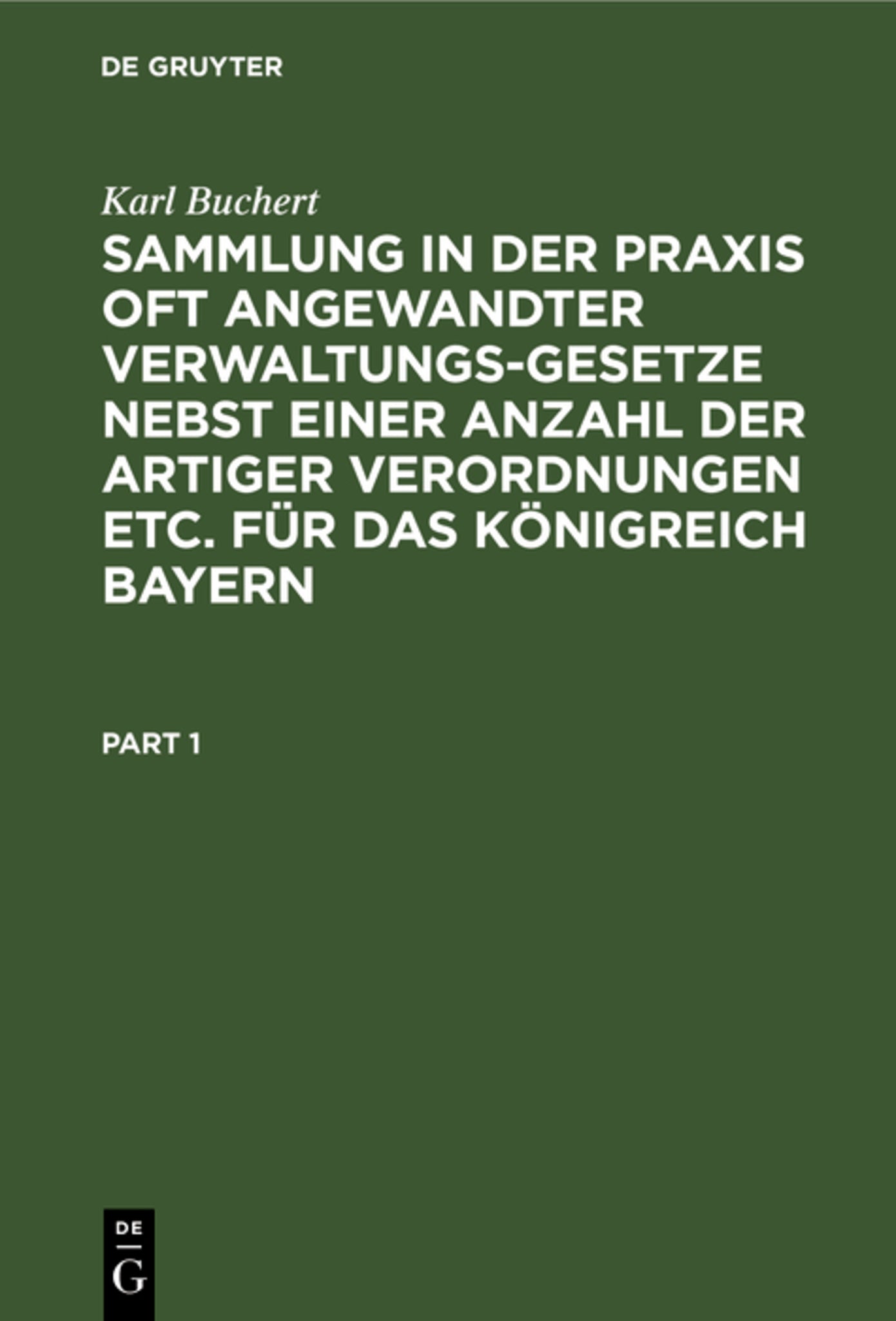 Sammlung in der Praxis oft angewandter Verwaltungs-Gesetze nebst einer Anzahl der artiger Verordnungen etc. für das Königreich Bayern