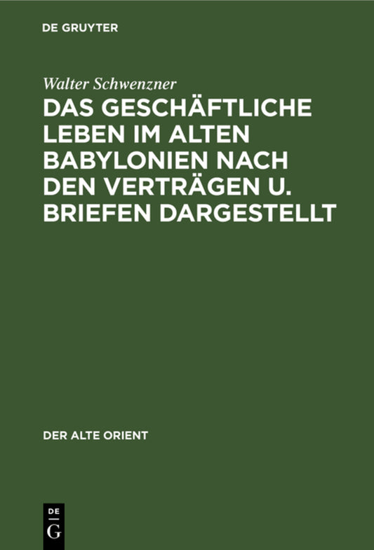 Das geschäftliche Leben im alten Babylonien nach den Verträgen u. Briefen dargestellt
