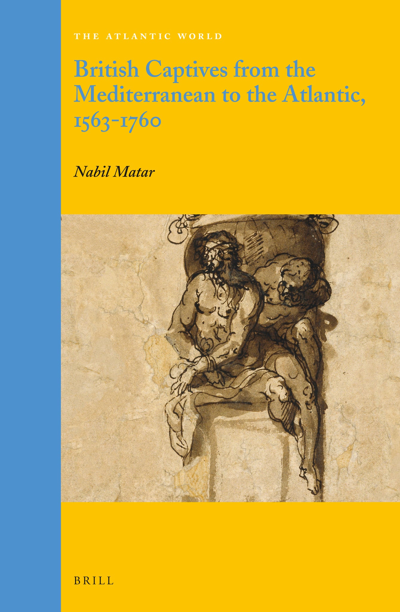 Cover image for British Captives from the Mediterranean to the Atlantic, 1563-1760 ISBN 9789004264496
