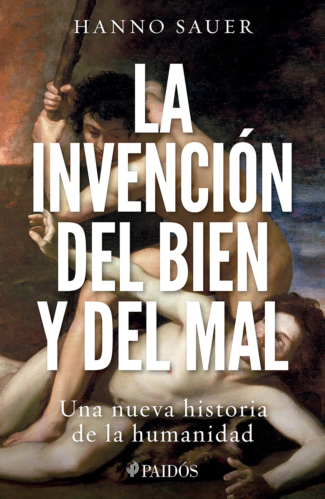 La invención del bien y del mal: Una nueva historia de la humanidad / The Invention of Good and Evil: A World History of Morality