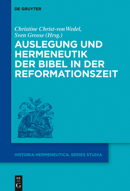 Auslegung und Hermeneutik der Bibel in der Reformationszeit