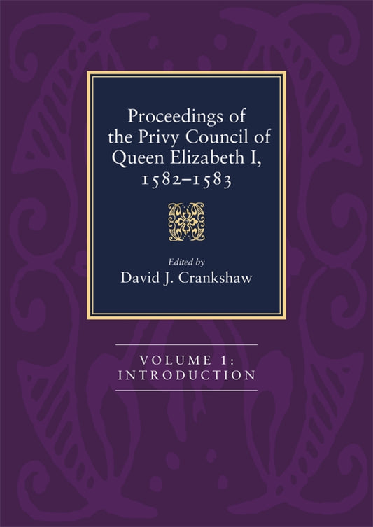 Proceedings of the Privy Council of Queen Elizabeth I, 1582-1583 [4 Volume Set]