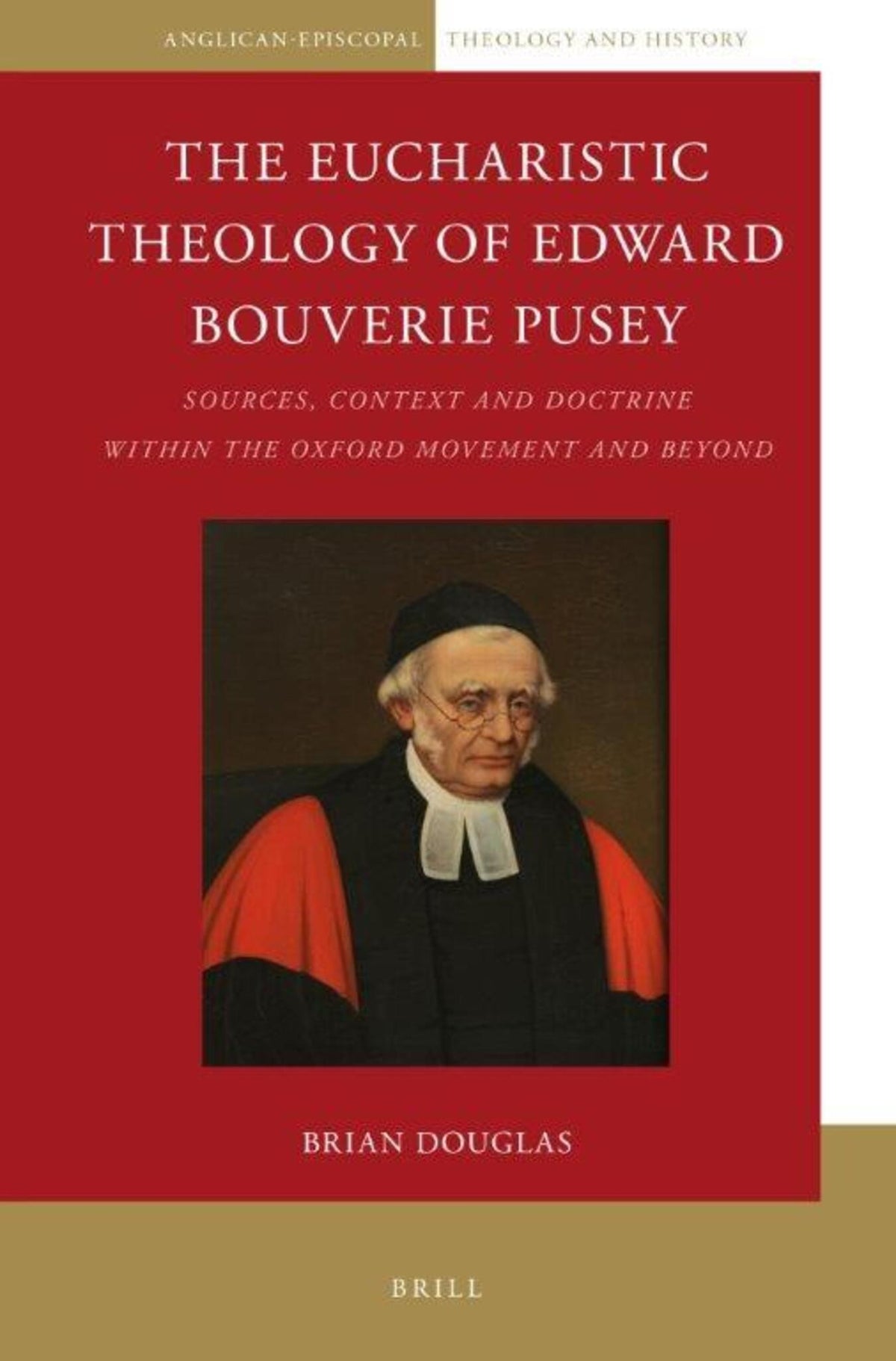 Cover image for The Eucharistic Theology of Edward Bouverie Pusey ISBN 9789004304574