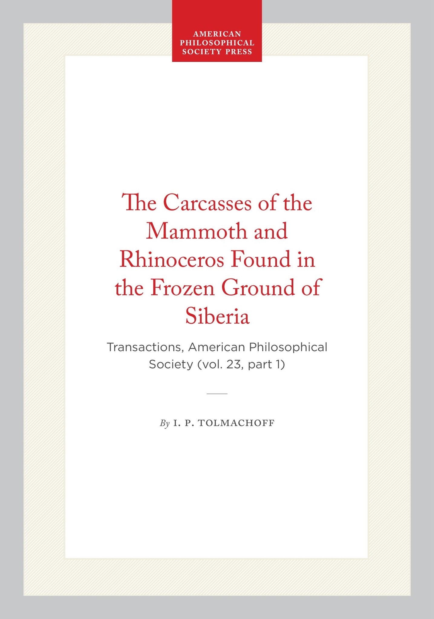 The Carcasses of the Mammoth and Rhinoceros Found in the Frozen Ground of Siberia